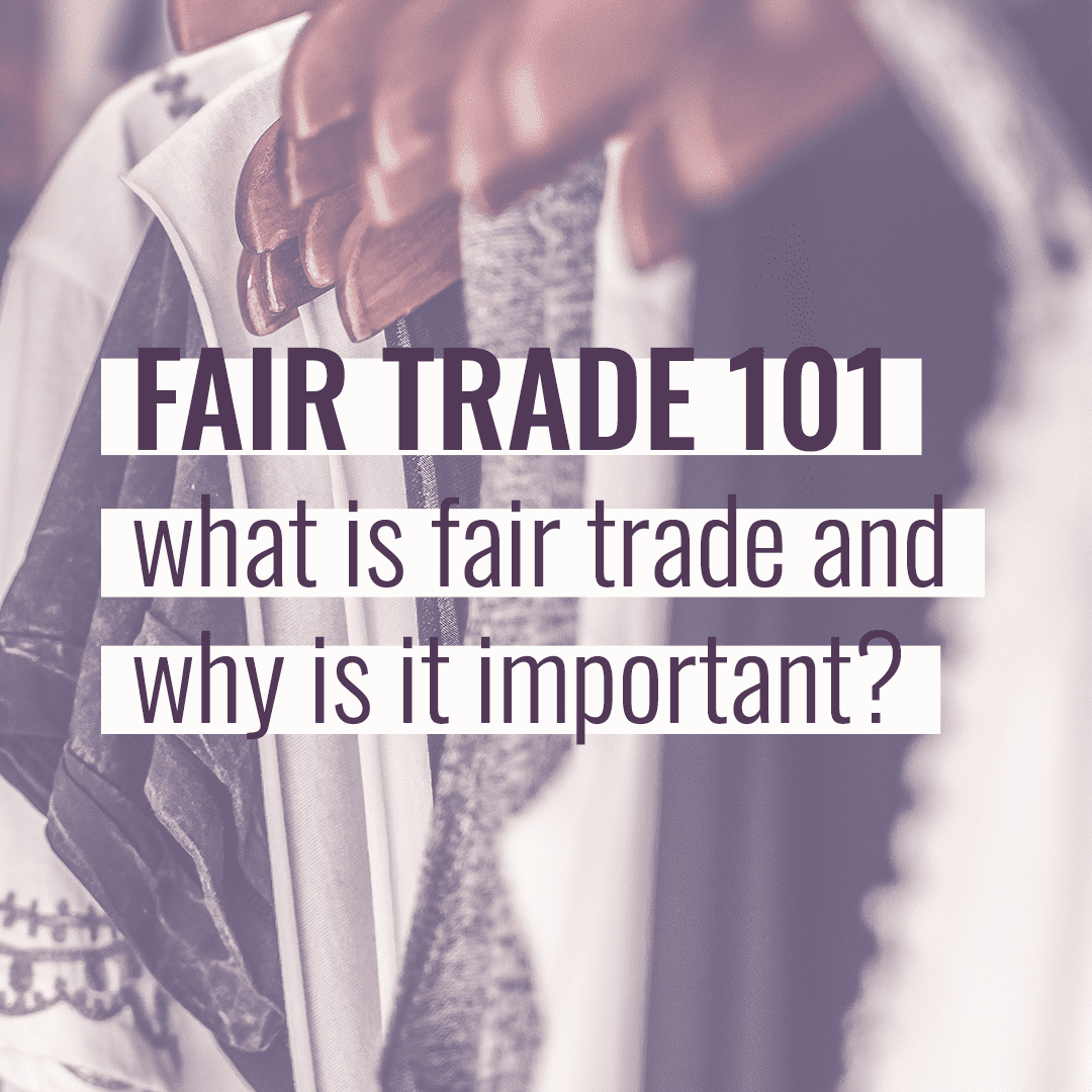Fair trade 101: what is fair trade and why is it important?